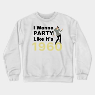 I wanna party like it's 1960 for men Crewneck Sweatshirt